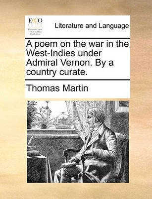 A Poem on the War in the West-Indies Under Admiral Vernon. by a Country Curate.(English, Paperback, Martin Thomas)
