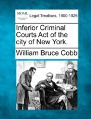 Inferior Criminal Courts Act of the city of New York.(English, Paperback, Cobb William Bruce)