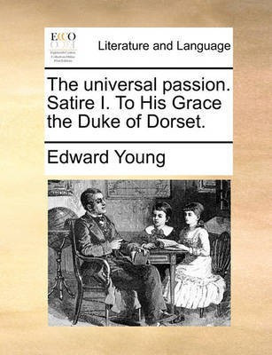 The Universal Passion. Satire I. to His Grace the Duke of Dorset.(English, Paperback, Young Edward)