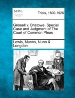 Grissell V. Bristowe. Special Case and Judgment of the Court of Common Pleas(English, Paperback, Nunn Longden Lewis Munns)