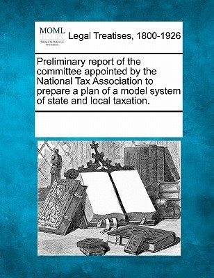 Preliminary Report of the Committee Appointed by the National Tax Association to Prepare a Plan of a Model System of State and Local Taxation.(English, Paperback, unknown)