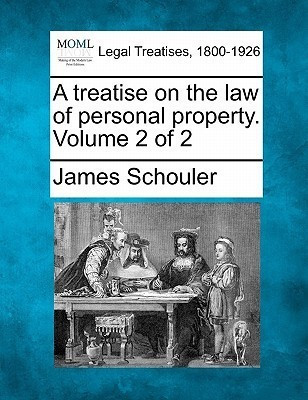 A treatise on the law of personal property. Volume 2 of 2(English, Paperback, Schouler James)