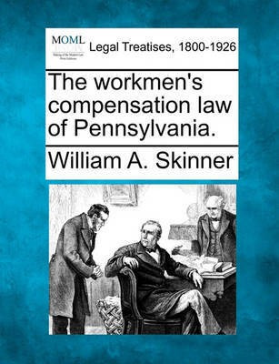 The Workmen's Compensation Law of Pennsylvania.(English, Paperback, Skinner William A)