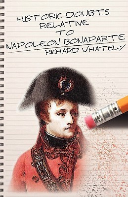 Historic Doubts Relative to Napoleon Bonaparte(English, Paperback, Whately Richard)
