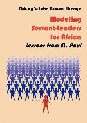 Modeling Servant-Leaders for Africa. Lessons from St. Paul(English, Paperback, Ikenye Ndung)