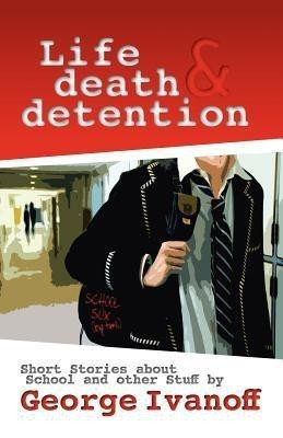 Life, Death and Detention(English, Paperback, Ivanoff George)
