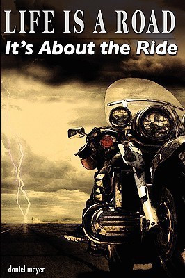Life Is a Road, It's About the Ride(English, Paperback, Meyer Daniel,)