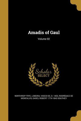 Amadis of Gaul; Volume 02(English, Paperback, Frye Northrop Professor)