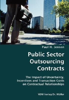Public Sector Outsourcing Contracts- The Impact of Uncertainty, Incentives and Transaction Costs on Contractual Relationships(English, Paperback, Jensen Paul H)