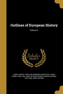 Outlines of European History; Volume 2(English, Paperback, Robinson James Harvey 1863-1936)