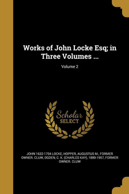 Works of John Locke Esq; in Three Volumes ...; Volume 2(English, Paperback, Locke John 1632-1704)