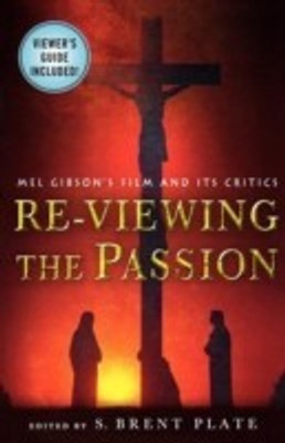 Re-viewing the Passion  - Mel Gibson's Film and Its Critics(English, Paperback, unknown)
