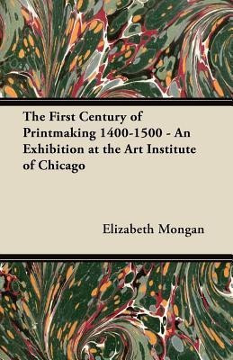 The First Century of Printmaking 1400-1500 - An Exhibition at the Art Institute of Chicago(English, Paperback, Mongan Elizabeth)