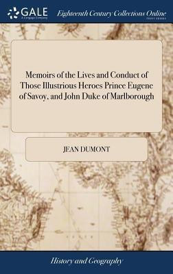 Memoirs of the Lives and Conduct of Those Illustrious Heroes Prince Eugene of Savoy, and John Duke of Marlborough(English, Hardcover, Dumont Jean)