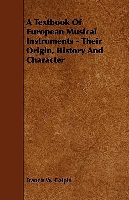 A Textbook Of European Musical Instruments - Their Origin, History And Character(English, Paperback, Galpin Francis W.)
