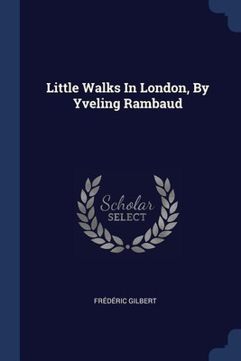 Little Walks In London, By Yveling Rambaud(English, Paperback, Gilbert Frederic)