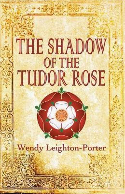 The Shadow of the Tudor Rose(English, Paperback, Leighton-Porter Wendy)