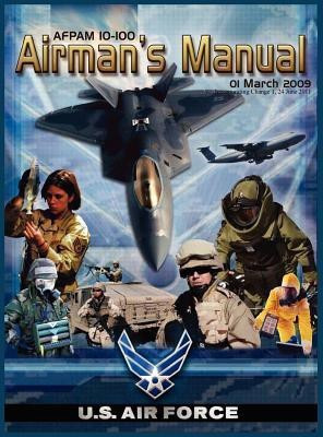 Airman's Manual Afpam 10-100. 01 March 2009, Incorporating Change 1, 24 June 2011(English, Hardcover, United States Air Force)