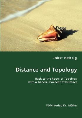 Distance and Topology- Back to the Roots of Topology with a General Concept of Distance(English, Paperback, Heitzig Jobst)