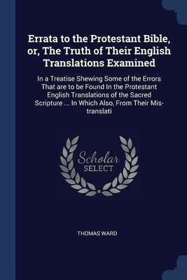 Errata to the Protestant Bible, or, The Truth of Their English Translations Examined(English, Paperback, Ward Thomas)