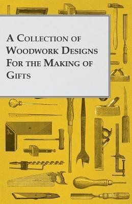 A Collection of Woodwork Designs For the Making of Gifts(English, Paperback, Anon)
