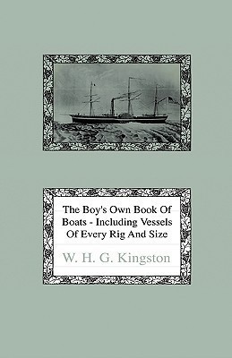 The Boy's Own Book Of Boats - Including Vessels Of Every Rig And Size To Be Found Floating On The Waters In All Parts Of The World - Together With Complete Instructions How To Make Sailing Models(English, Hardcover, Kingston W. H. G.) The Boy's Own Book Of Boats - Including Vessels Of Every Rig And Size To Be Found Floating On The Waters In All Parts Of The World - Together With Complete Instructions How To Make Sailing Models(English, Hardcover, Kingston W. H. G.)