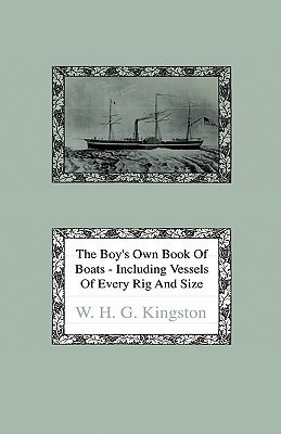 The Boy's Own Book Of Boats - Including Vessels Of Every Rig And Size To Be Found Floating On The Waters In All Parts Of The World - Together With Complete Instructions How To Make Sailing Models(English, Hardcover, Kingston W. H. G.)