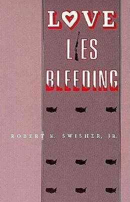 Love Lies Bleeding(English, Paperback, Swisher Robert K Jr)