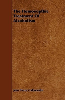 The Homeopathic Treatment Of Alcoholism(English, Paperback, Gallavardin Jean Pierre)