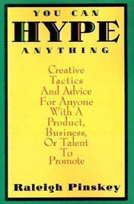 You Can Hype Anything: Creative Tactics and Advice for Anyone with a Product or Business to Promote(English, Paperback, Pinskey Raleigh)