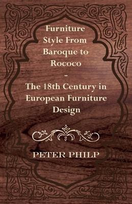 Furniture Style From Baroque to Rococo - The 18th Century in European Furniture Design(English, Paperback, Philp Peter)