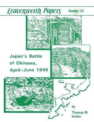 Japan's Battle of Okinawa (Leavenworth Papers Series No.18)(English, Paperback, Huber Thomas M.)