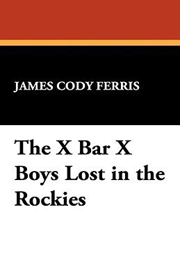 The X Bar X Boys Lost in the Rockies(English, Hardcover, Ferris James Cody)