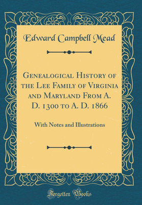 Genealogical History of the Lee Family of Virginia and Maryland From A. D. 1300 to A. D. 1866(English, Hardcover, Mead Edward Campbell)