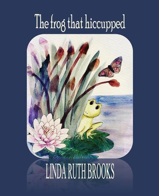 The frog that hiccupped(English, Paperback, Brooks Linda Ruth)