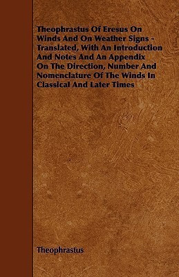 Theophrastus Of Eresus On Winds And On Weather Signs - Translated, With An Introduction And Notes And An Appendix On The Direction, Number And Nomenclature Of The Winds In Classical And Later Times(English, Paperback, Theophrastus)