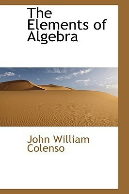The Elements of Algebra(English, Paperback, Colenso John William Bishop)