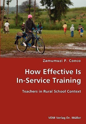 How Effective Is In-Service Training- Teachers in Rural School Context(English, Paperback, Conco Zamumuzi P)
