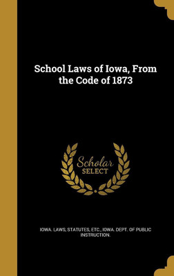 School Laws of Iowa, From the Code of 1873(English, Hardcover, unknown)
