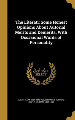 The Literati; Some Honest Opinions About Autorial Merits and Demerits, With Occasional Words of Personality(English, Hardcover, Poe Edgar Allan 1809-1849)