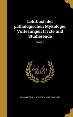 Lehrbuch der pathologischen Mykologie; Vorlesungen fr rzte und Studierende; Band 2(German, Hardcover, unknown)