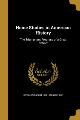 Home Studies in American History(English, Paperback, Northrop Henry Davenport 1836-1909)