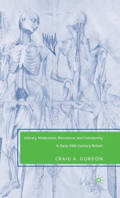 Literary Modernism, Bioscience, and Community in Early 20th Century Britain(English, Hardcover, Gordon C.)