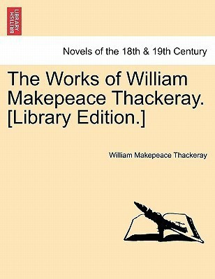 The Works of William Makepeace Thackeray. [Library Edition.](English, Paperback, Thackeray William Makepeace)