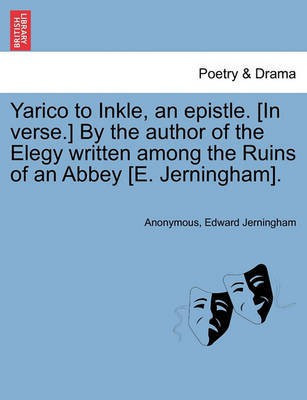 Yarico to Inkle, an Epistle. [in Verse.] by the Author of the Elegy Written Among the Ruins of an Abbey [e. Jerningham].(English, Paperback, Anonymous Edward)