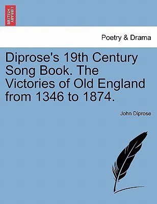 Diprose's 19th Century Song Book. the Victories of Old England from 1346 to 1874.(English, Paperback, Diprose John)