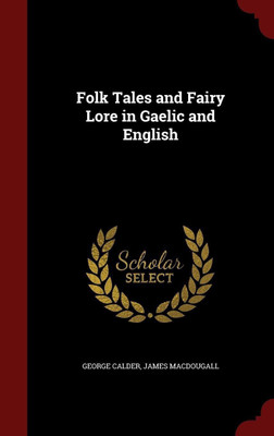Folk Tales and Fairy Lore in Gaelic and English(English, Hardcover, Calder George)