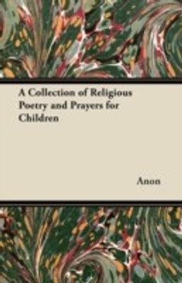 A Collection of Religious Poetry and Prayers for Children(English, Paperback, Anon)