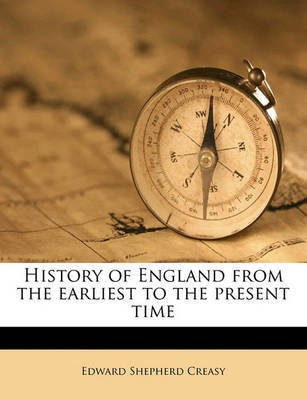 History of England from the earliest to the present time(English, Paperback, Creasy Edward Shepherd)