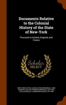 Documents Relative to the Colonial History of the State of New-York(English, Hardcover, Brodhead John Romeyn)